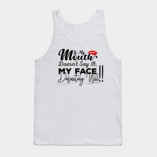 If My Mouth Doesn't Say It My Face Definitely Will - Funny Summer Sayings Quotes Sarcastic Gift Tank Top